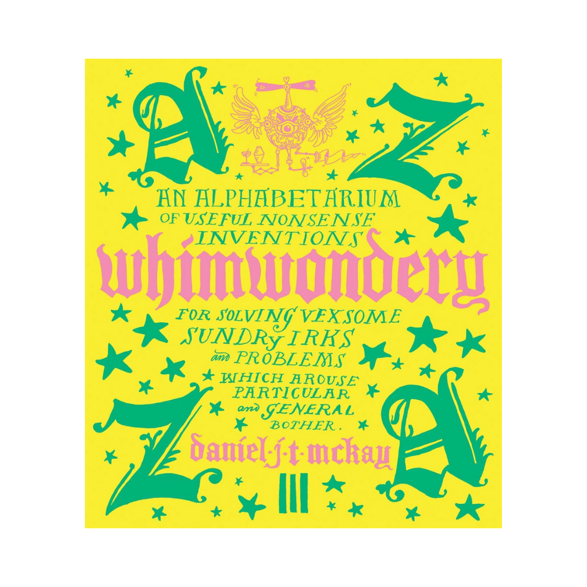 Whimwondery: An Alphabetarium of Useful Nonsense Inventions
