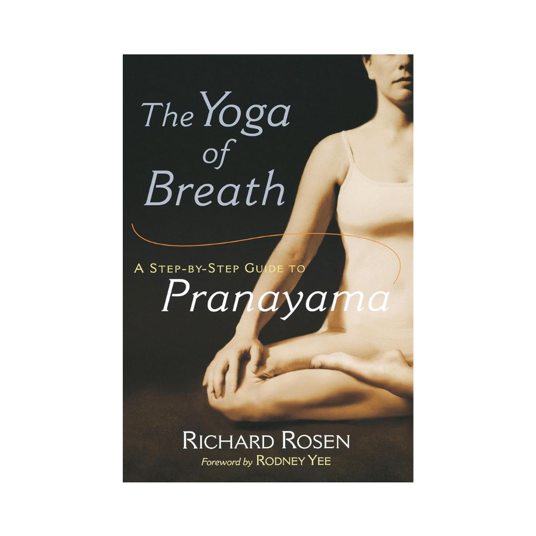 The Yoga of Breath: A Step-by-Step Guide to Pranayama