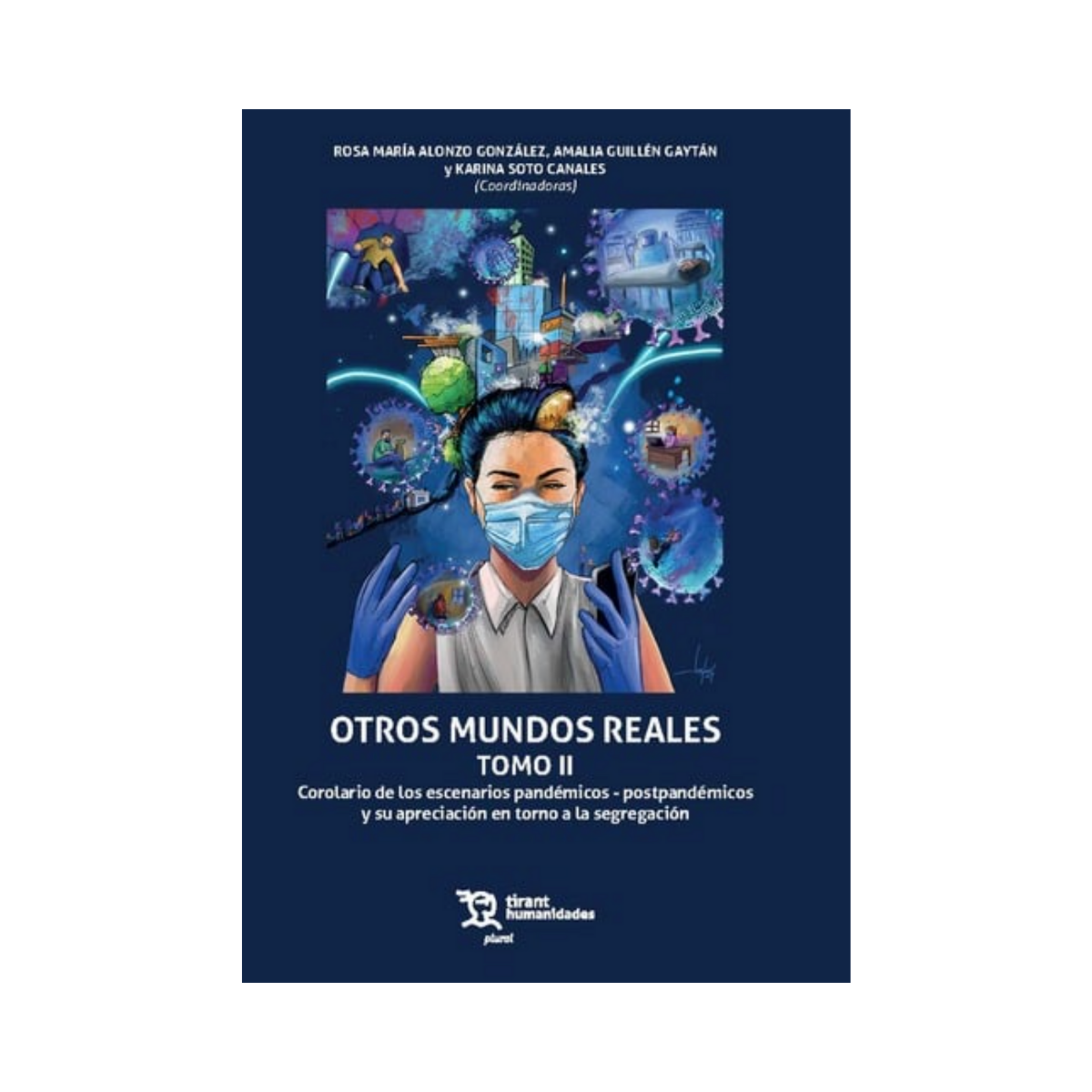Otros Mundos Reales Tomo II. Corolario de los escenarios pandémicos - postpandémicos y su apreciación en torno a la segregación.