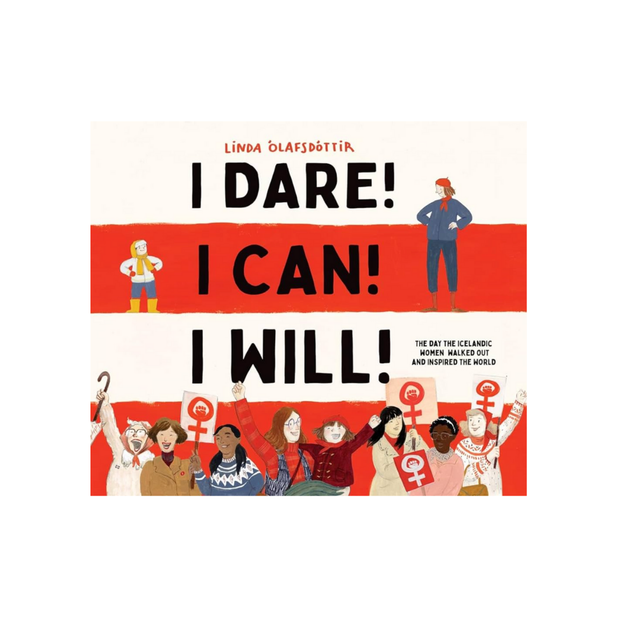 I Dare! I Can! I Will!: The Day the Icelandic Women Walked Out and Inspired the World