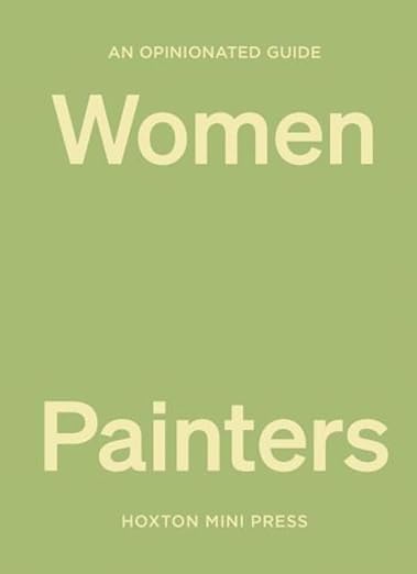 An Opinionated Guide to Women Painters