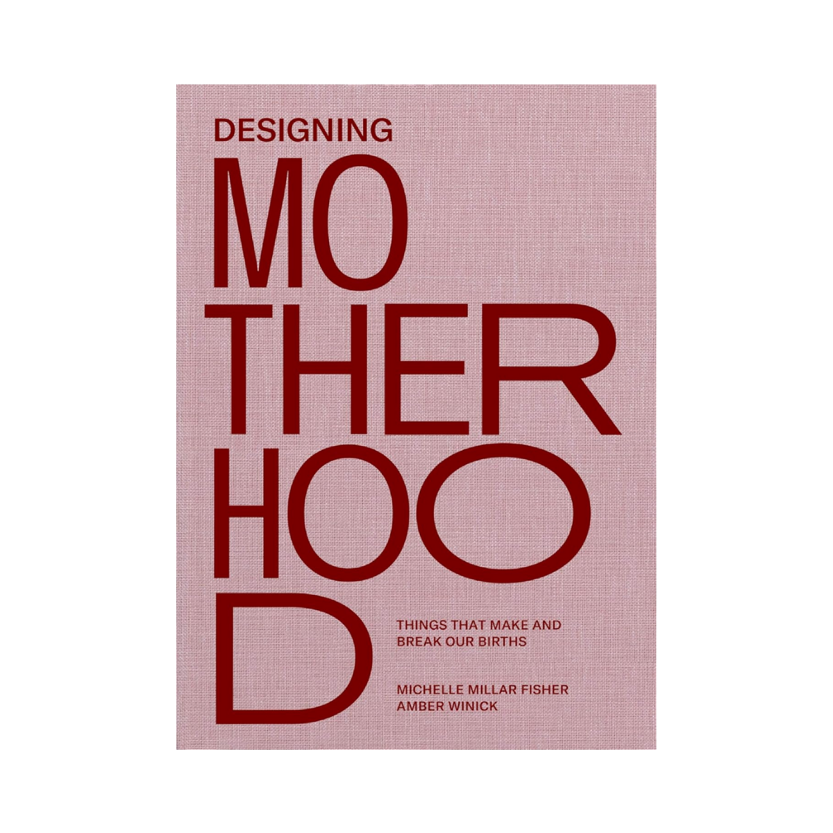 Designing Motherhood: Things that Make and Break Our Births