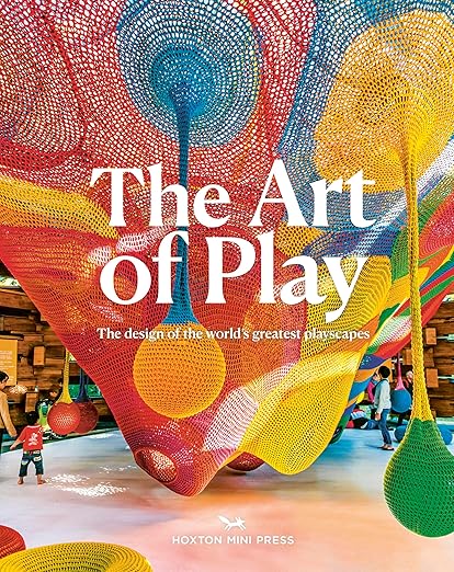 The Art of Play: Designing the world's greatest playscapes