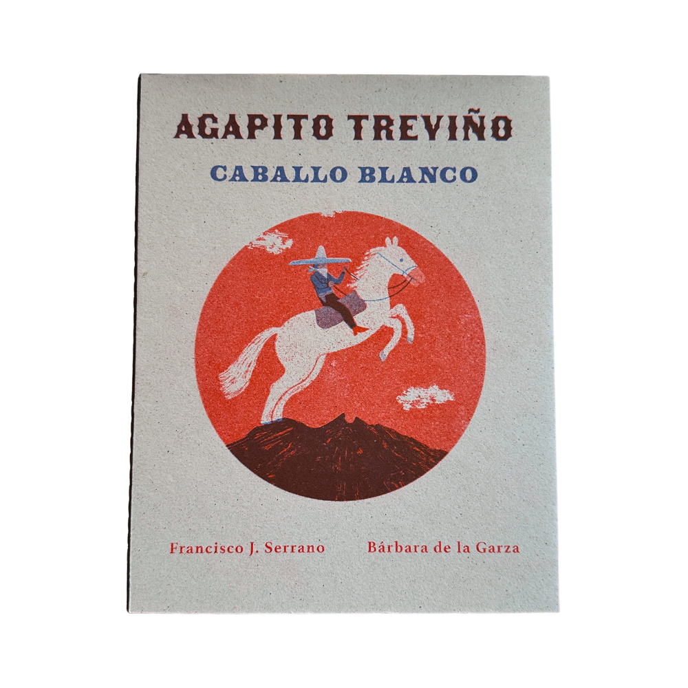 Agapito Treviño. Caballo Blanco— Francisco J. Serrano, Bárbara de la Garza