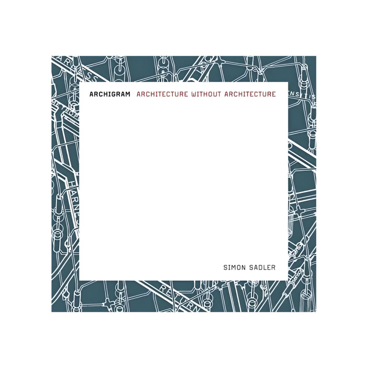 Archigram: Architecture without Architecture