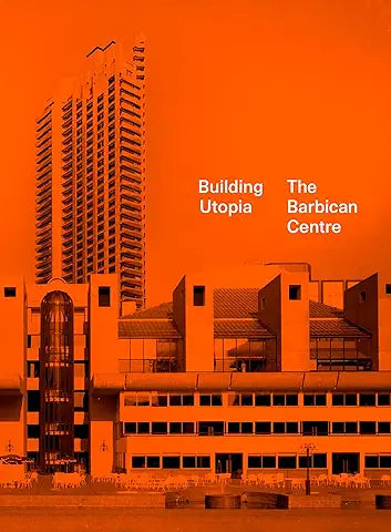 Building Utopia: The Barbican Centre