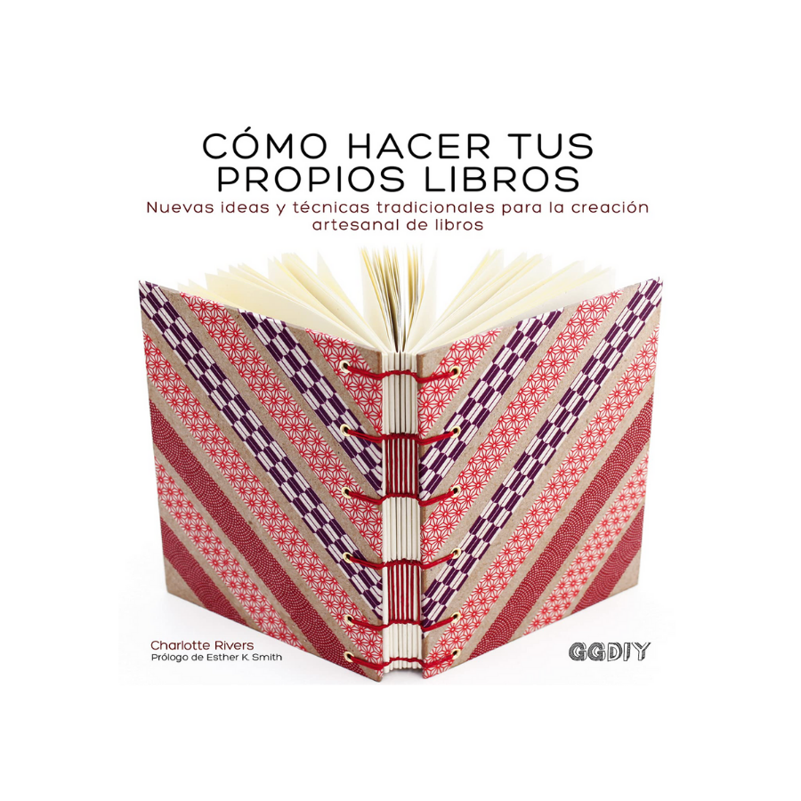 Cómo Hacer tus Propios Libros. Nuevas Ideas y Técnicas Tradicionales para la Creación Artesanal de Libros - Charlotte Rivers