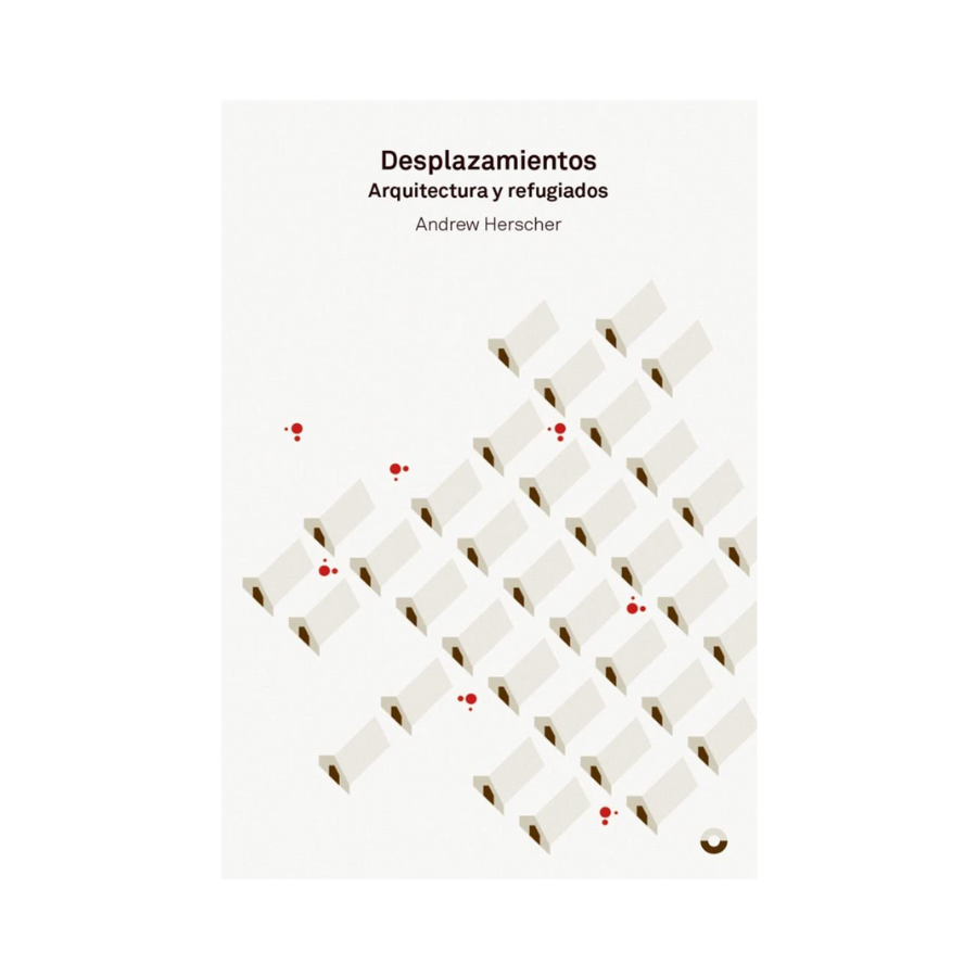 Desplazamientos. Arquitectura y Refugiados - Andrew Herscher