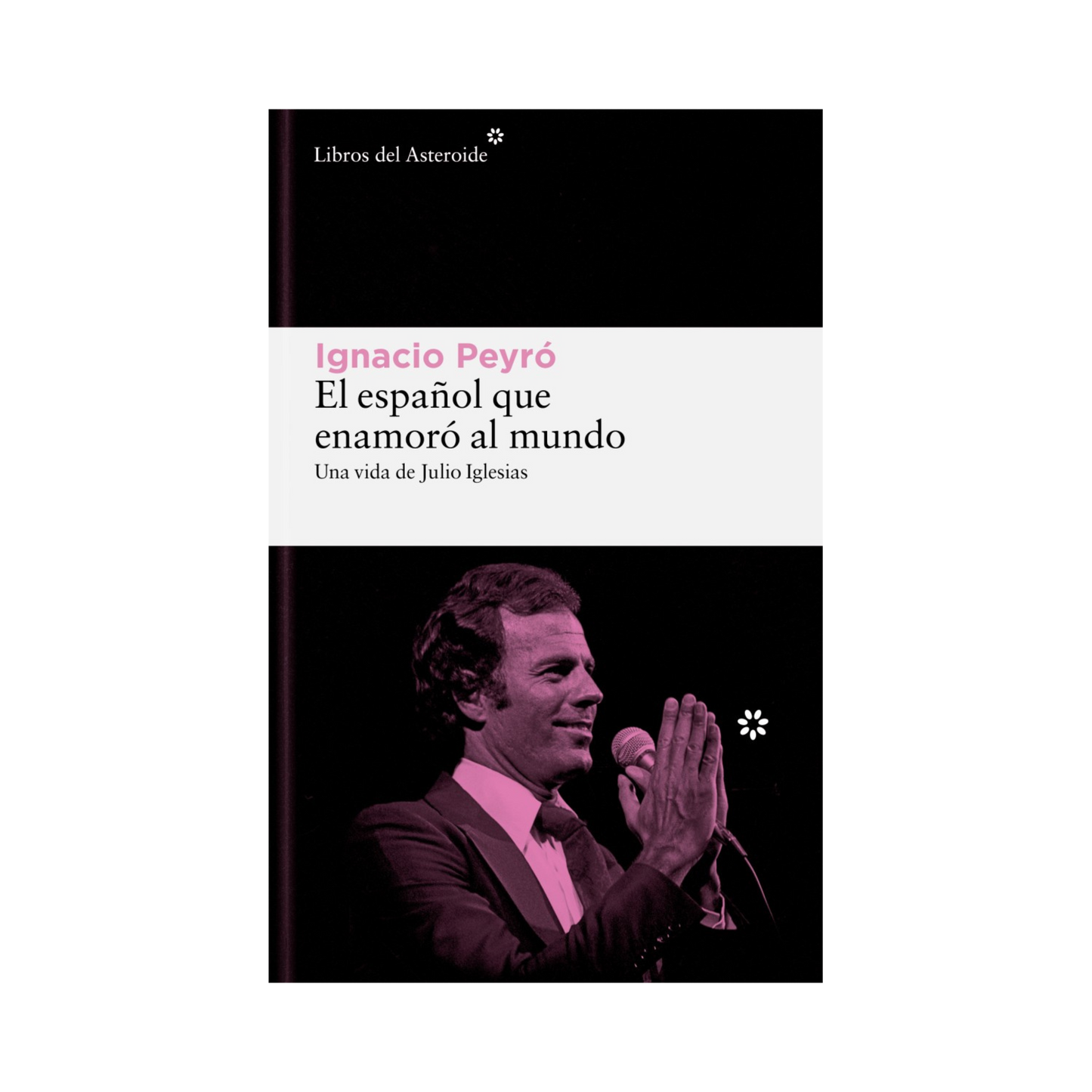 El español que enamoró al mundo: Una vida de Julio Iglesias— Ignacio Peyró