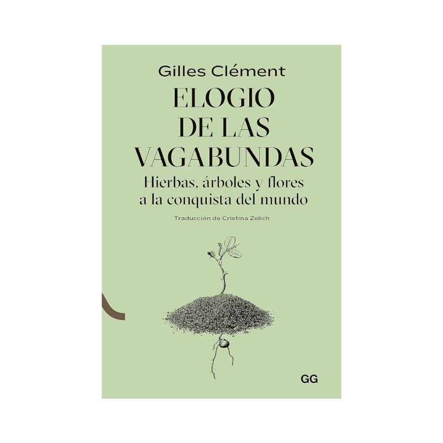 Elogio de las Vagabundas. Hierbas, Árboles y Flores a la Conquista del Mundo - Gilles Clément