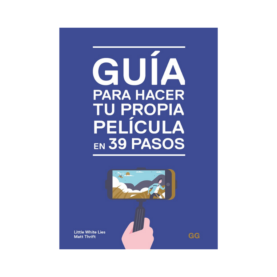 Guía para Hacer tu Propia Película en 39 Pasos - Little White Lies, Matt Thrift