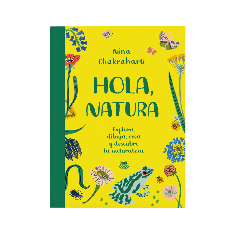 Hola, Natura: Explora, dibuja, crea y descubre la naturaleza— Nina Chakrabarti