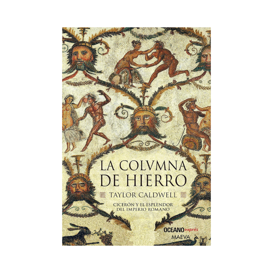 La Columna de Hierro: Cicerón y el esplendor del Imperio romano— Taylor Caldwell