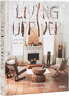 Living Upriver: Artful Homes, Idyllic Lives