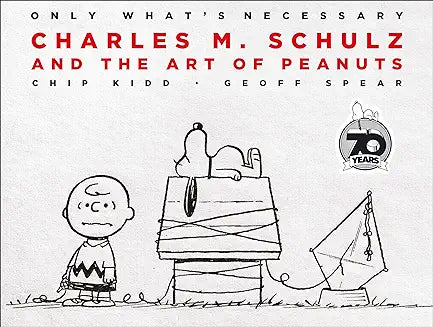 Only What's Necessary: Charles M. Schulz and the Art of Peanuts