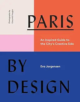 Paris by Design: An Inspired Guide to the City's Creative Side