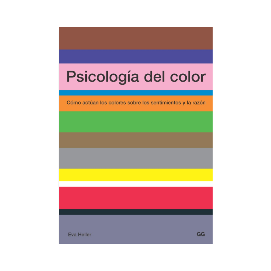 Psicología del Color. Cómo Actúan los Colores Sobre los Sentimientos y la Razón— Eva Heller