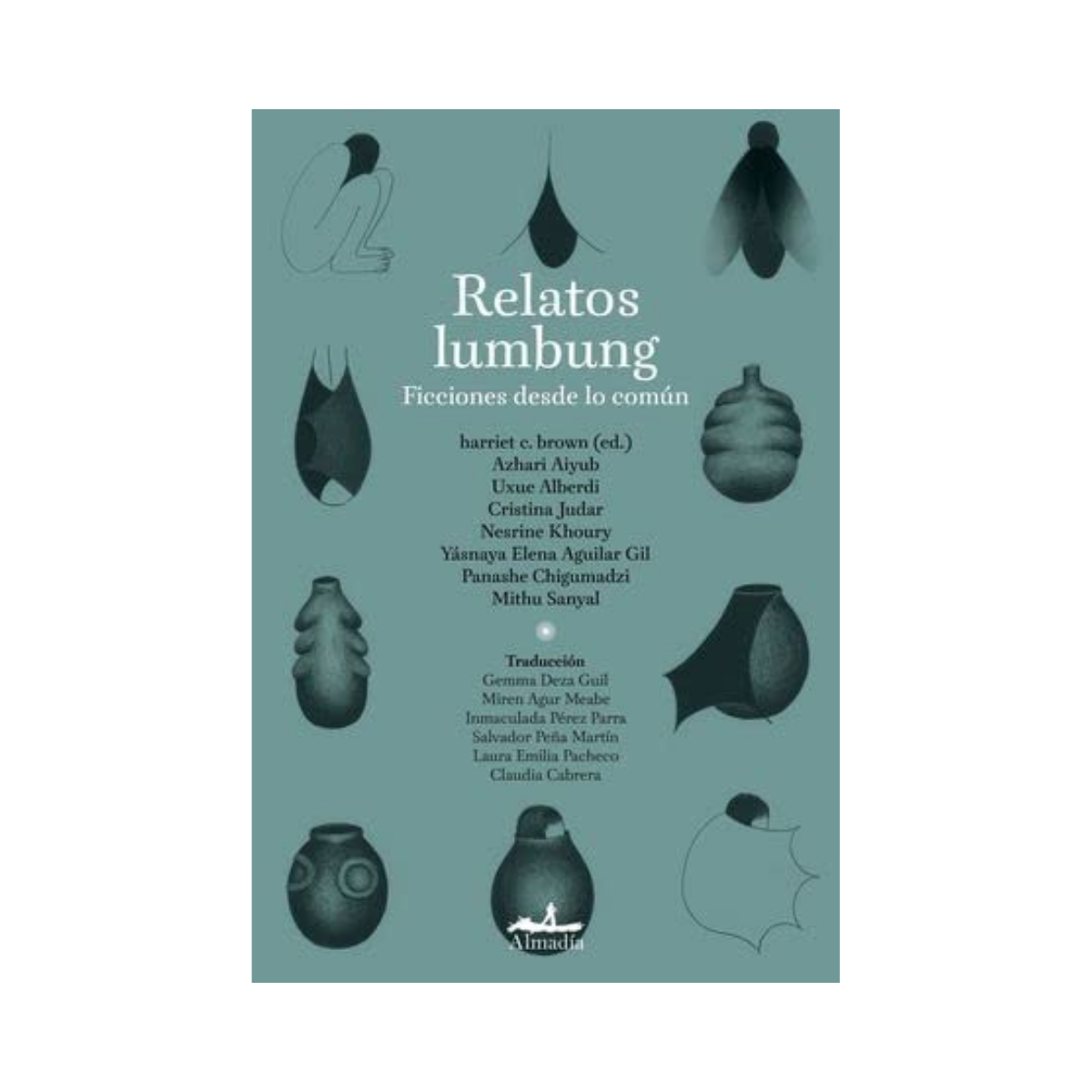 Relatos Lumbung— Harriet C. Brown, Azhari Aiyub, Uxue Alberdi, Cristina Judar, Nesrine Khoury, Yásnaya Elena Aguilar Gil, Panashe Chigumadzi, Mithu Sanyal