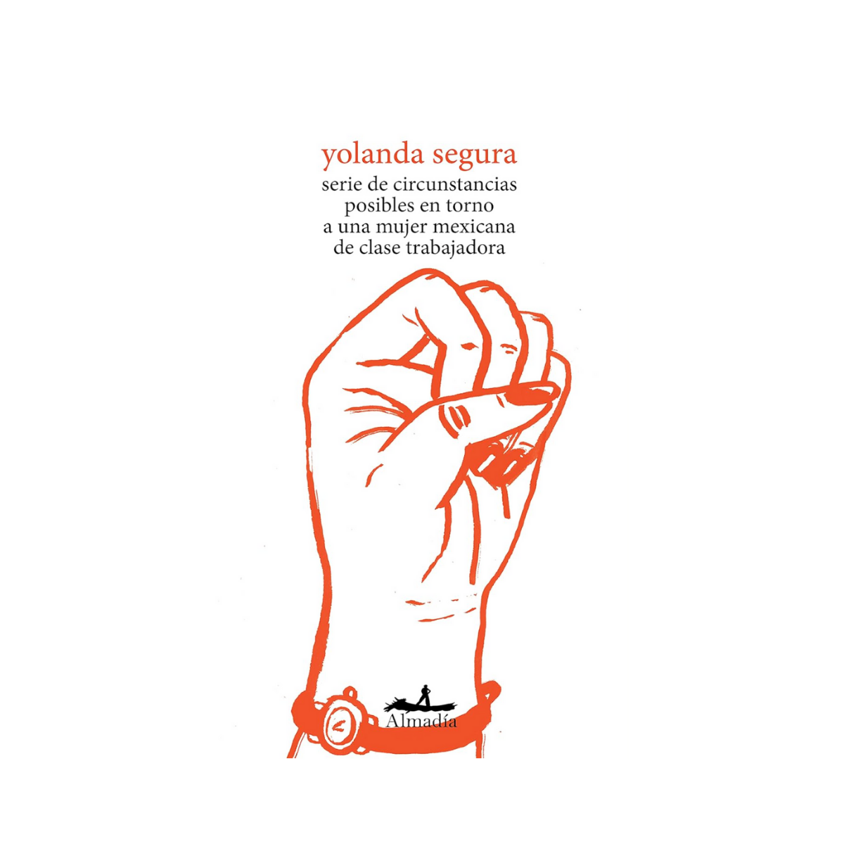 Serie de Circunstancias Posibles en Torno a Una Mujer Mexicana de Clase Trabajadora–– Yolanda Segura