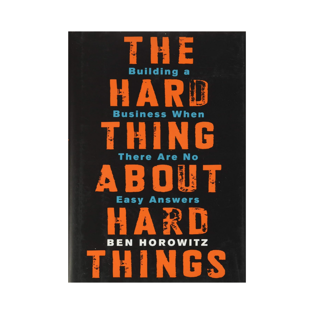 The Hard Thing About Hard Things— Ben Horowitz
