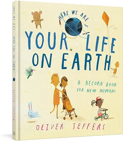 Your Life on Earth: A Record Book for New Humans Your Life on Earth: A Baby Album