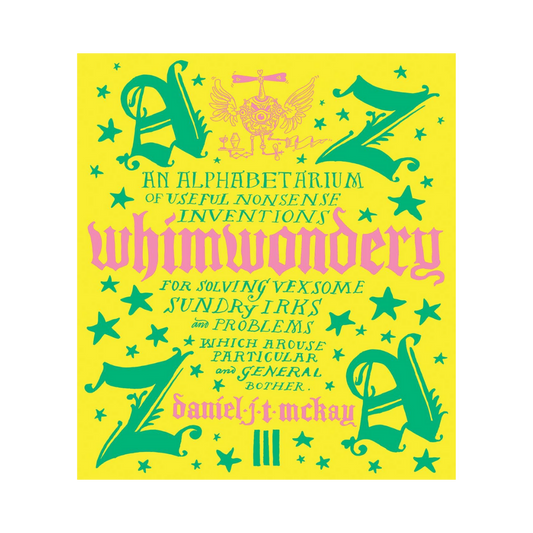 Whimwondery: An Alphabetarium of Useful Nonsense Inventions