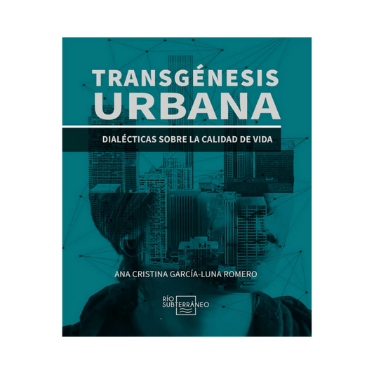 Transgénesis Urbana. Dialécticas sobre la calidad de vida.