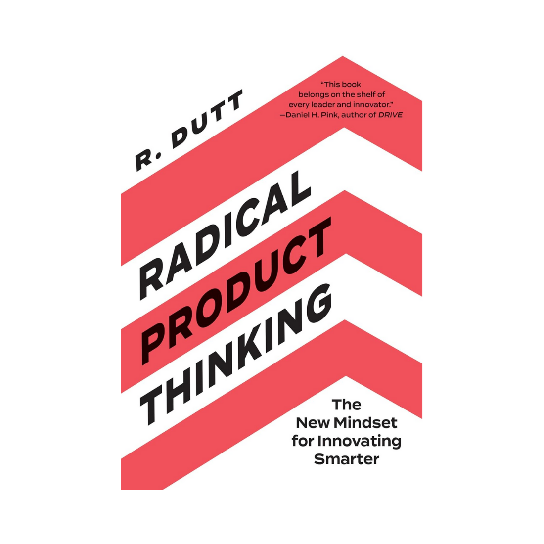 Radical product thinking: The New Mindset for Innovating Smarter