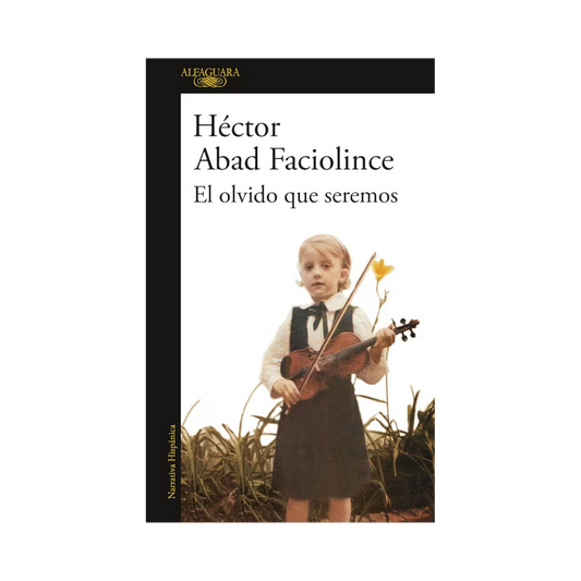 El Olvido que Seremos - Héctor Abad Faciolince