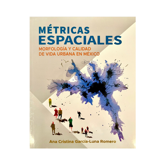 Métricas Espaciales. Morfología y calidad de vida urbana en México.