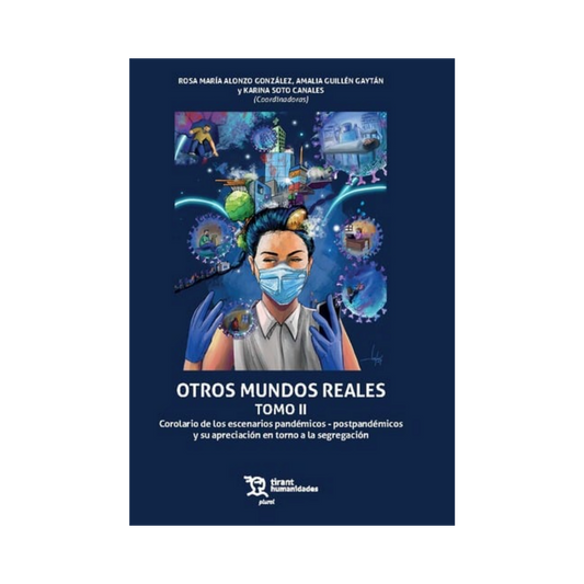 Otros Mundos Reales Tomo II. Corolario de los escenarios pandémicos - postpandémicos y su apreciación en torno a la segregación.