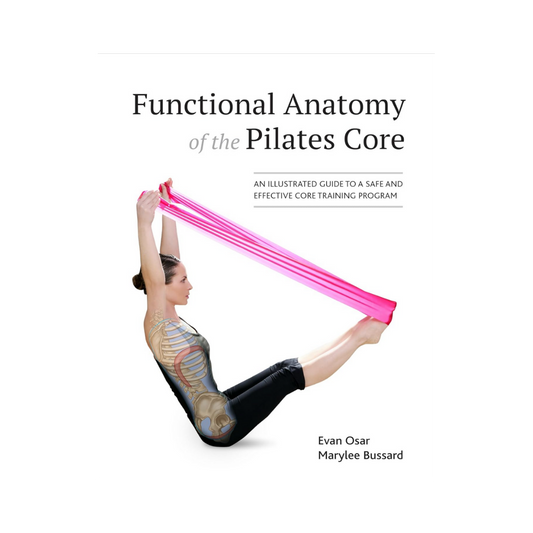 Functional Anatomy of the Pilates Core: An Illustrated Guide to a Safe and Effective Core Training Program