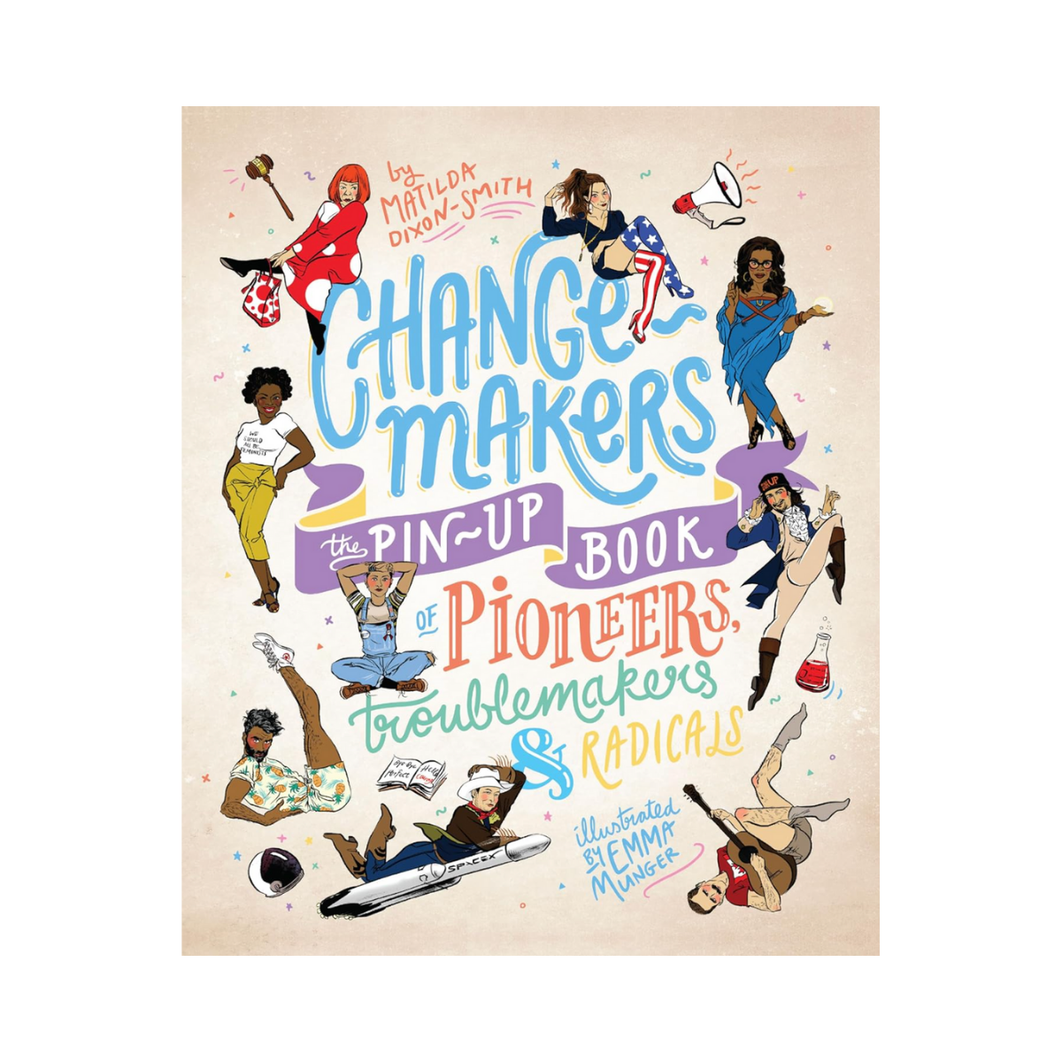Change-makers: The pin-up book of pioneers, troublemakers and radicals