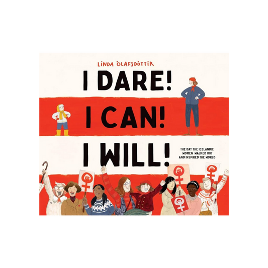 I Dare! I Can! I Will!: The Day the Icelandic Women Walked Out and Inspired the World
