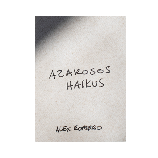Azarosos Haikus— Alex Romero