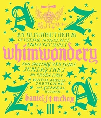Whimwondery: An Alphabetarium of Useful Nonsense Inventions