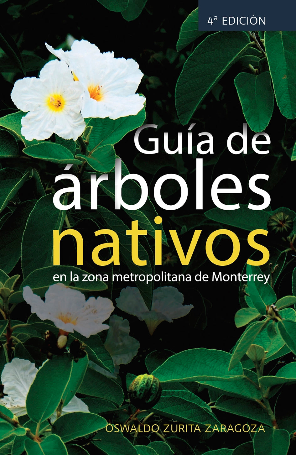 Guide to Native Trees in the Monterrey Metropolitan Area 4th edition