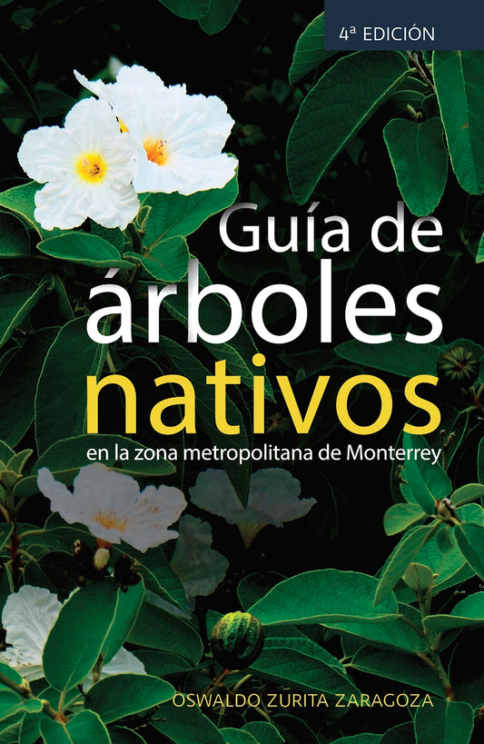 Guía de árboles nativos en la zona metropolitana de Monterrey 4ta edición
