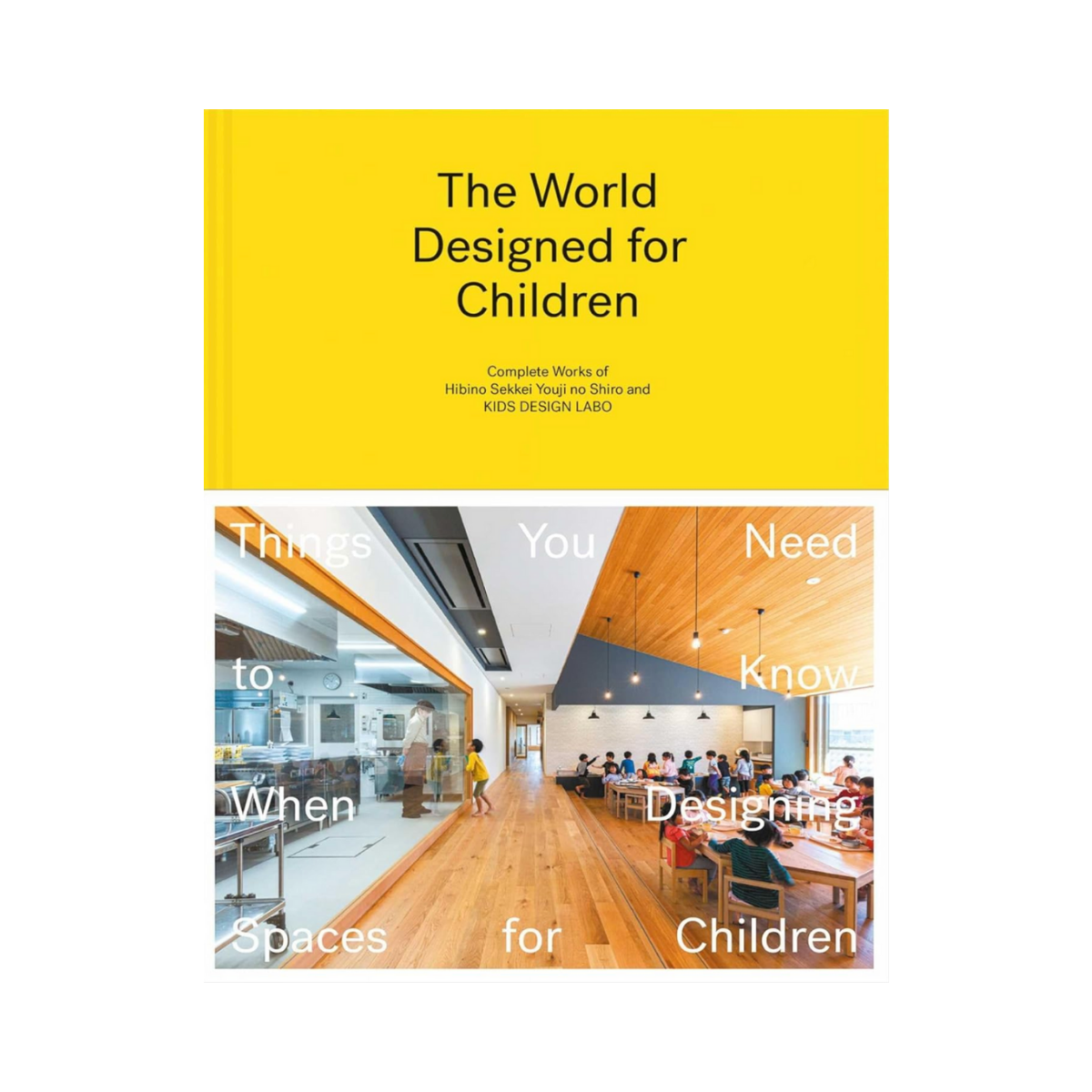 The World Designed for Children: Complete Works of Hibino Sekkei Youji no Shiro and KIDS DESIGN LABO
