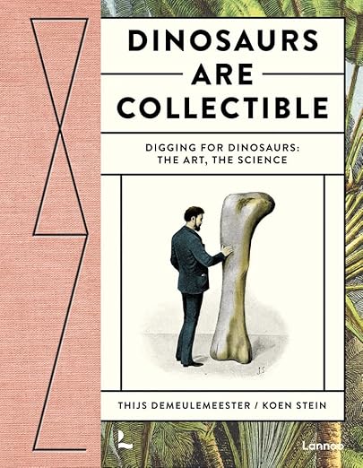 Dinosaurs are Collectible: Digging for Dinosaurs: the Art, the Science