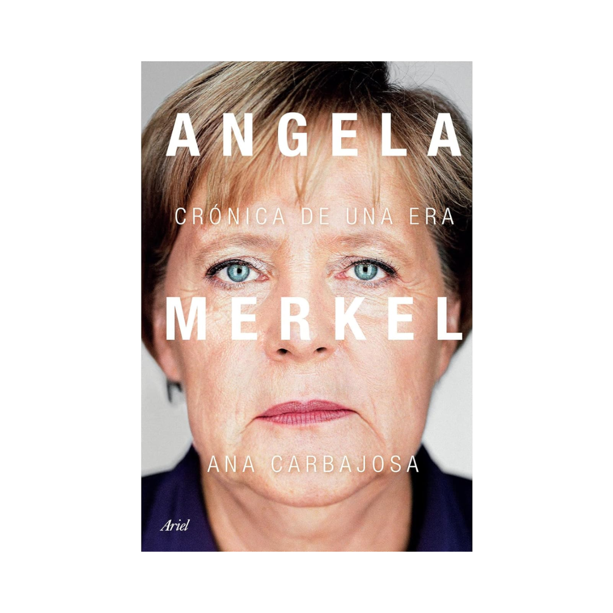 Angela Merkel. Crónica de una era.— Ana Carbajosa