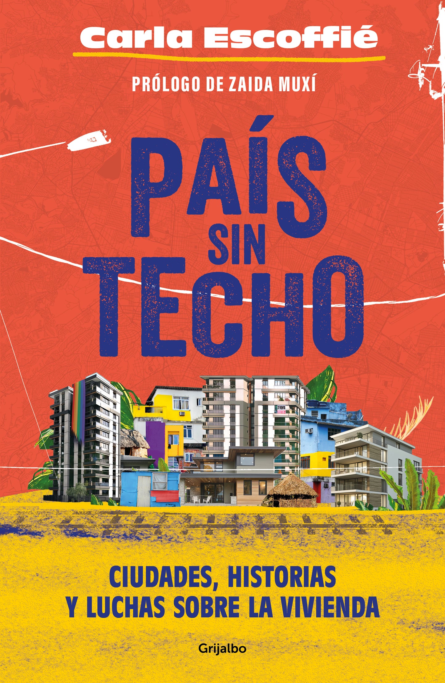 País Sin Techo. Ciudades, Historias Y Luchas Sobre La Vivienda
