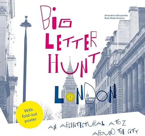 Big Letter Hunt: London: An Architectural A To Z Around The City