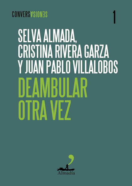 Deambular Otra Vez - Selva Almada, Cristina Rivera Garza y Juan Pablo Villalobos