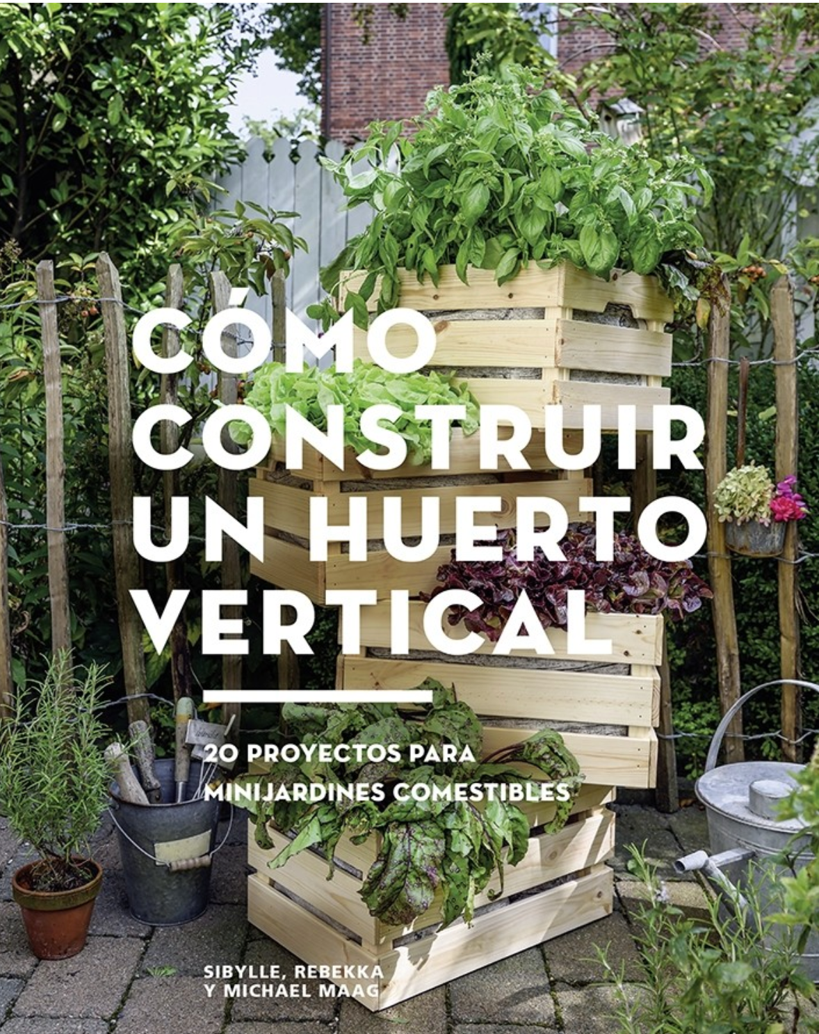 Cómo construir un huerto vertical, 20 proyectos para minijardines comestibles