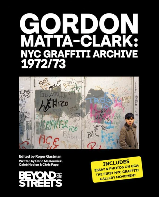Gordon Matta-Clark: NYC Graffiti Archive 1972/73