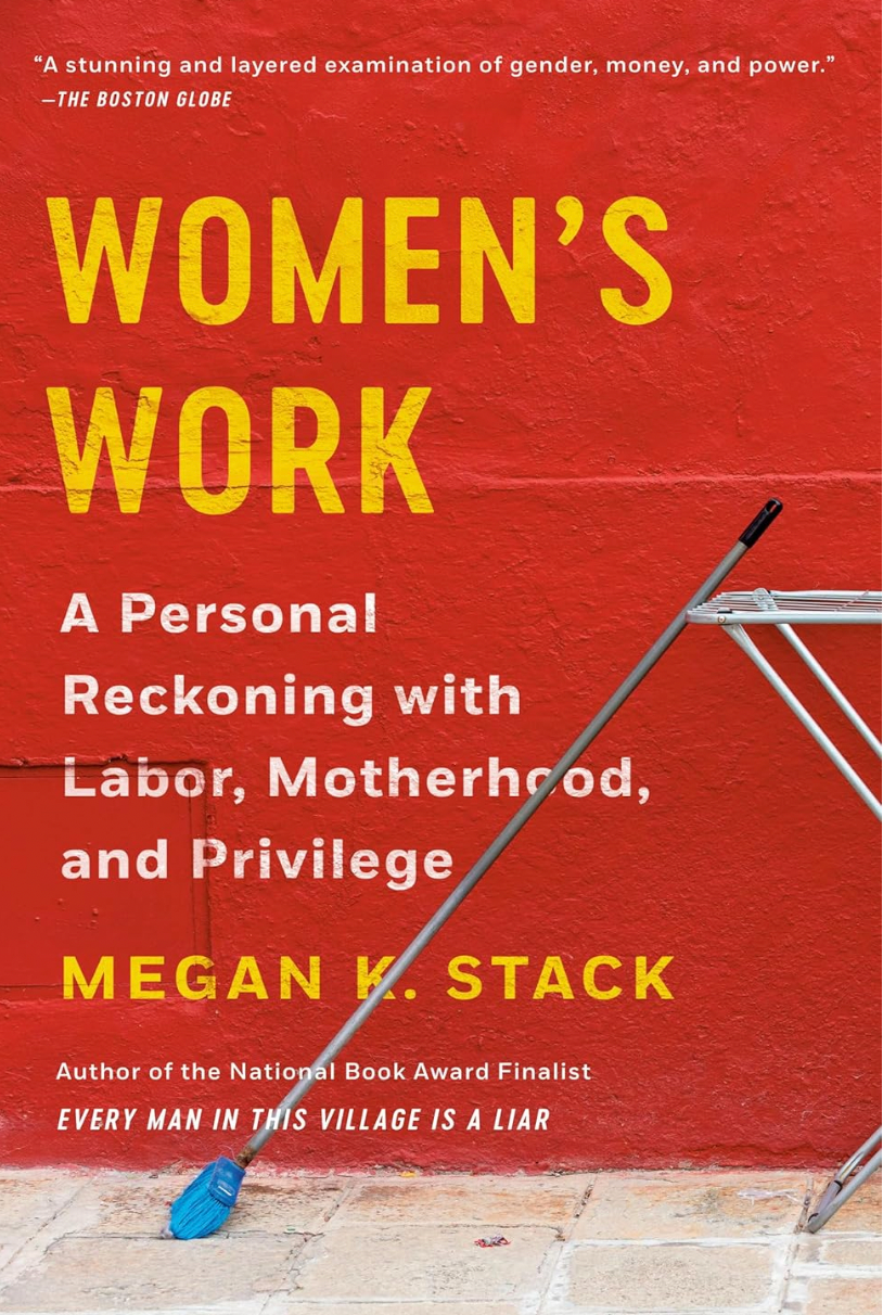 Women's Work: A Personal Reckoning with Labor, Motherhood, and Privile