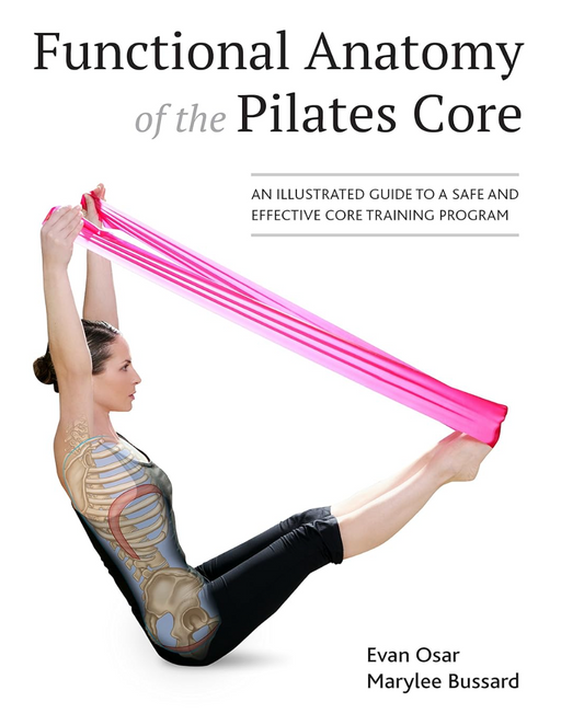 Functional Anatomy of the Pilates Core: An Illustrated Guide to a Safe and Effective Core Training Program