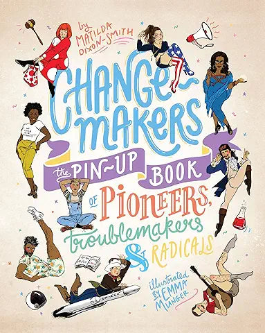 Change-makers: The pin-up book of pioneers, troublemakers and radicals