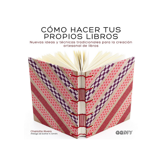 Cómo Hacer tus Propios Libros. Nuevas Ideas y Técnicas Tradicionales para la Creación Artesanal de Libros - Charlotte Rivers